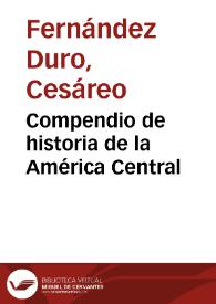 Compendio de historia de la América Central / Cesáreo Fernández Duro | Biblioteca Virtual Miguel de Cervantes