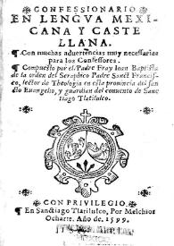 Confessionario en lengva mexicana y castellana, con muchas aduertencias muy necessarias para los confessores / Compuesto por el padre fray Ioan Baptista de la orden del seraphico padre sanct Francisco, lector de Theologia en esta provincia del santo Evangelio, y guardian del conuento de Sanctiago Tlatilulco | Biblioteca Virtual Miguel de Cervantes