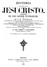 Historia de Nuestro Señor Jesucristo : esposición [sic] de los Santos Evangelios / por M.J.E. Darras;  traducida al castellano y anotada ... por José Vicente y Caravantes | Biblioteca Virtual Miguel de Cervantes