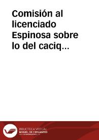 Comisión al licenciado Espinosa sobre lo del cacique de Chame | Biblioteca Virtual Miguel de Cervantes