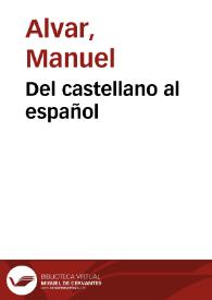 Del castellano al español / Manuel Alvar | Biblioteca Virtual Miguel de Cervantes