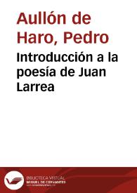 Introducción a la poesía de Juan Larrea / Pedro Aullón de Haro | Biblioteca Virtual Miguel de Cervantes