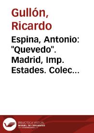 Espina, Antonio: "Quevedo". Madrid, Imp. Estades. Colección "Vidas". Ediciones Atlas, 1945. 158 págs. [reseña bibliográfica] / Ricardo Gullón | Biblioteca Virtual Miguel de Cervantes