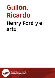 Henry Ford y el arte / Ricardo Gullón | Biblioteca Virtual Miguel de Cervantes