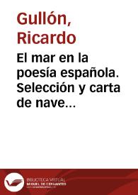 "El mar en la poesía española. Selección y carta de navegar", por José Manuel Blecua. Dibujos de Eduardo Vicente. Madrid, Imprenta de S. Aguirre ; Editorial Hispánica, 1945. 368 págs. con 6 láms. [reseña bibliográfica] / Ricardo Gullón | Biblioteca Virtual Miguel de Cervantes