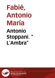 Antonio Stoppani. " L'Ambra" / Antonio María Fabié | Biblioteca Virtual Miguel de Cervantes