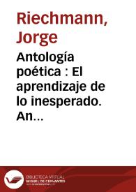 Antología poética : El aprendizaje de lo inesperado. Antología personal: 1979-2005 / Jorge Riechmann | Biblioteca Virtual Miguel de Cervantes