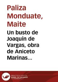 Un busto de Joaquín de Vargas, obra de Aniceto Marinas / Maite Paliza Monduate | Biblioteca Virtual Miguel de Cervantes
