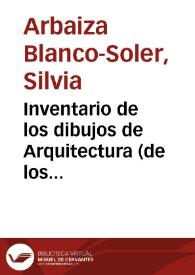 Inventario de los dibujos de Arquitectura (de los siglos XVIII y XIX) en el Museo de la Real Academia de Bellas Artes de San Fernando (V) / Silvia Arbaiza Blanco-Soler y Carmen Heras Casas | Biblioteca Virtual Miguel de Cervantes