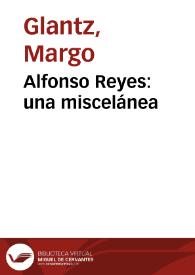 Alfonso Reyes: una miscelánea / Margo Glantz | Biblioteca Virtual Miguel de Cervantes