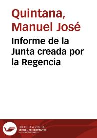 Informe de la Junta creada por la Regencia / Manuel José Quintana; prólogo de Antonio Ferrer del Río | Biblioteca Virtual Miguel de Cervantes