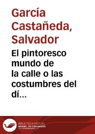 El pintoresco mundo de la calle o las costumbres del día en aleluyas / Salvador García Castañeda | Biblioteca Virtual Miguel de Cervantes