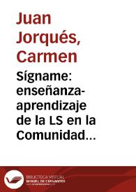 Sígname: enseñanza-aprendizaje de la LS en la Comunidad Valenciana / Carmen Juan Jorques | Biblioteca Virtual Miguel de Cervantes