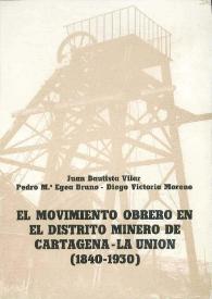 El movimiento obrero en el distrito minero de Cartagena-La Unión (1840-1930) / Juan Bautista Vilar, Pedro M.ª Egea Bruno, Diego Victoria Moreno | Biblioteca Virtual Miguel de Cervantes