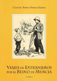 Viajes de extranjeros por el Reino de Murcia. Tomo I / Cristina Torres-Fontes Suárez | Biblioteca Virtual Miguel de Cervantes