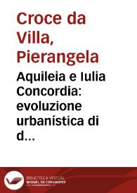 Aquileia e Iulia Concordia: evoluzione urbanística di due città di frontiera / Pierangela Croce da Villa | Biblioteca Virtual Miguel de Cervantes
