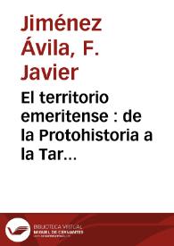 El territorio emeritense : de la Protohistoria a la Tardoantigüedad / Javier Jiménez Ávila, Pedro Dámaso Sánchez Barrero | Biblioteca Virtual Miguel de Cervantes