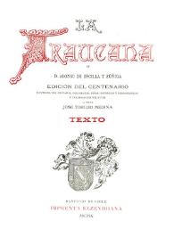 La Araucana / de Alonso de Ercilla y Zúñiga; ilustrada con grabados, documentos, notas históricas y bibliográficas y una biografía del autor; la publica José Toribio Medina | Biblioteca Virtual Miguel de Cervantes