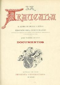 La Araucana : documentos / de Alonso de Ercilla y Zúñiga; ilustrada con grabados, documentos, notas históricas y bibliográficas y una biografía del autor; la publica José Toribio Medina | Biblioteca Virtual Miguel de Cervantes
