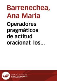 Operadores pragmáticos de actitud oracional: los adverbios en "-mente" y otros signos / Ana María Barrenechea | Biblioteca Virtual Miguel de Cervantes