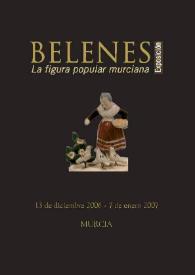 Belenes : la figura popular murciana : exposición 13 de diciembre de 2006 al 7 de enero de 2007 / [Textos, José Emilio Rubio Román, María José Díaz García; fotografía, Antonio López Cánovas] | Biblioteca Virtual Miguel de Cervantes