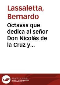 Octavas que dedica al señor Don Nicolás de la Cruz y Bahamonde...su mejor amigo / Bernardo Lassaletta | Biblioteca Virtual Miguel de Cervantes