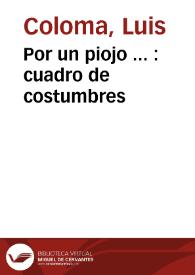 Por un piojo ... : cuadro de costumbres / por el P. Luis Coloma de la Compañía de Jesús | Biblioteca Virtual Miguel de Cervantes