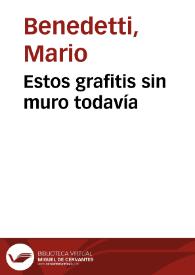 Estos grafitis sin muro todavía / Mario Benedetti | Biblioteca Virtual Miguel de Cervantes