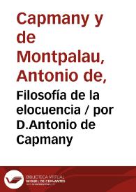 Filosofía de la elocuencia / por D.Antonio de Capmany | Biblioteca Virtual Miguel de Cervantes