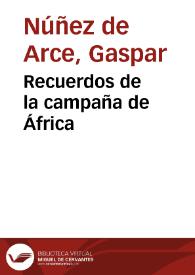 Recuerdos de la campaña de África / por Gaspar  Núñez de Arce | Biblioteca Virtual Miguel de Cervantes