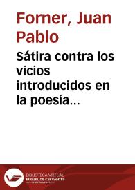 Sátira contra los vicios introducidos en la poesía castellana... / su autor Don Juan Pablo Forner... | Biblioteca Virtual Miguel de Cervantes