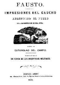 Fausto : impresiones del gaucho Anastasio El Pollo en la representación de esta obra / Estanislao del Campo | Biblioteca Virtual Miguel de Cervantes