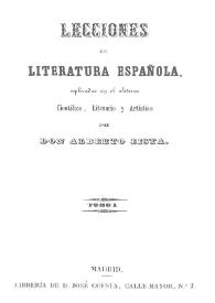 Lecciones de Literatura Española : explicadas en el Ateneo Científico, Literario y Artístico. Tomo I / por Don Alberto Lista | Biblioteca Virtual Miguel de Cervantes