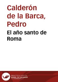 El año santo de Roma / Pedro Calderón de la Barca; edición crítica de I. Arellano; A.L. Cilveti | Biblioteca Virtual Miguel de Cervantes