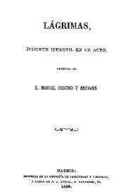 Lágrimas : juguete infantil en un acto / original de Manuel Ossorio y Bernard | Biblioteca Virtual Miguel de Cervantes