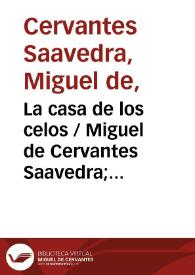 La casa de los celos / Miguel de Cervantes Saavedra; edición de Florencio Sevilla Arroyo | Biblioteca Virtual Miguel de Cervantes