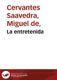 La entretenida / Miguel de Cervantes Saavedra; edición de Florencio Sevilla Arroyo | Biblioteca Virtual Miguel de Cervantes