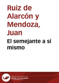 El semejante a sí mismo / Juan Ruiz de Alarcón y Mendoza | Biblioteca Virtual Miguel de Cervantes