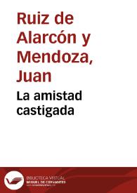 La amistad castigada / Juan Ruiz de Alarcón y Mendoza | Biblioteca Virtual Miguel de Cervantes