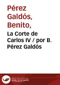 La Corte de Carlos IV / por B. Pérez Galdós | Biblioteca Virtual Miguel de Cervantes