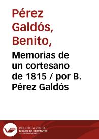 Memorias de un cortesano de 1815 / por B. Pérez Galdós | Biblioteca Virtual Miguel de Cervantes