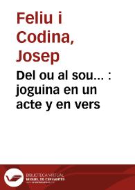Del ou al sou... : joguina en un acte y en vers / original de Joseph Feliu y Codina | Biblioteca Virtual Miguel de Cervantes