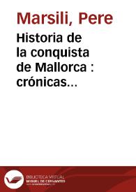 Historia de la conquista de Mallorca : crónicas inéditas / de Marsili y de Desclot en su testo lemosin; vertida la primera al castellano y adicionada con notas y documentos por José María Quadrado | Biblioteca Virtual Miguel de Cervantes