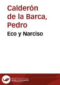 Eco, y Narciso / de don Pedro Calderon de la Barca | Biblioteca Virtual Miguel de Cervantes