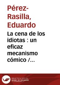 La cena de los idiotas : un eficaz mecanismo cómico / Eduardo Pérez-Rasilla | Biblioteca Virtual Miguel de Cervantes