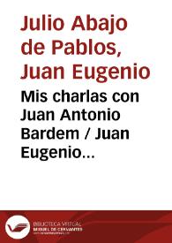 Mis charlas con Juan Antonio Bardem / Juan Eugenio Julio Abajo de Pablos | Biblioteca Virtual Miguel de Cervantes