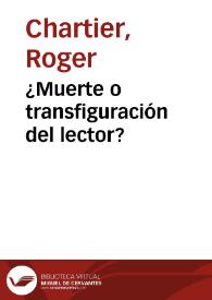 ¿Muerte o transfiguración del lector? / Roger Chartier | Biblioteca Virtual Miguel de Cervantes
