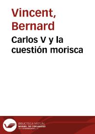 Carlos V y la cuestión morisca / Bernard Vincent | Biblioteca Virtual Miguel de Cervantes