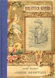 Juegos infantiles: recreos útiles para la infancia y la juventud / Julián Bastinos | Biblioteca Virtual Miguel de Cervantes