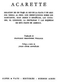 Relación de un viaje al Río de la Plata y de allí por tierra al Perú con observaciones sobre los habitantes, sean indios o españoles, las ciudades, el comercio, la fertilidad y las riquezas de esta parte de América / Acarette; traducción de Francisco Fernández Wallace; prólogo y notas de Julio César González | Biblioteca Virtual Miguel de Cervantes